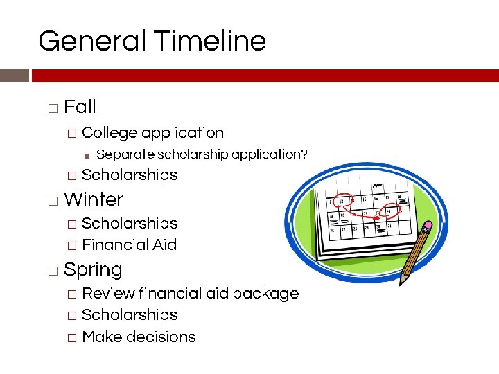 General Timeline � Fall � College application ■ Separate scholarship application? � Scholarships �