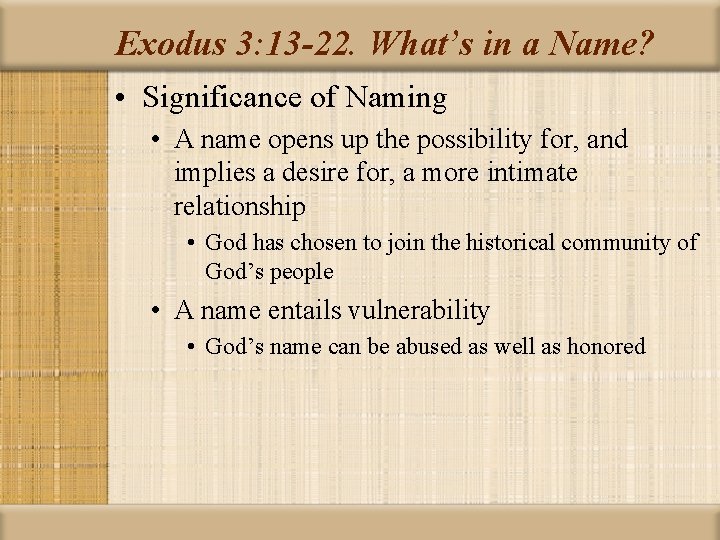 Exodus 3: 13 -22. What’s in a Name? • Significance of Naming • A