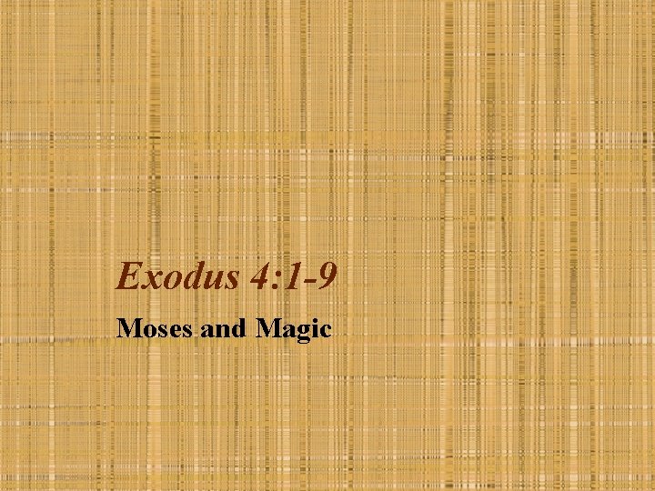 Exodus 4: 1 -9 Moses and Magic 
