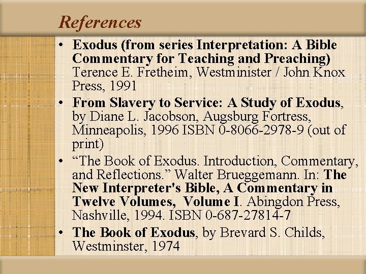 References • Exodus (from series Interpretation: A Bible Commentary for Teaching and Preaching) Terence