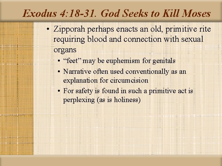 Exodus 4: 18 -31. God Seeks to Kill Moses • Zipporah perhaps enacts an
