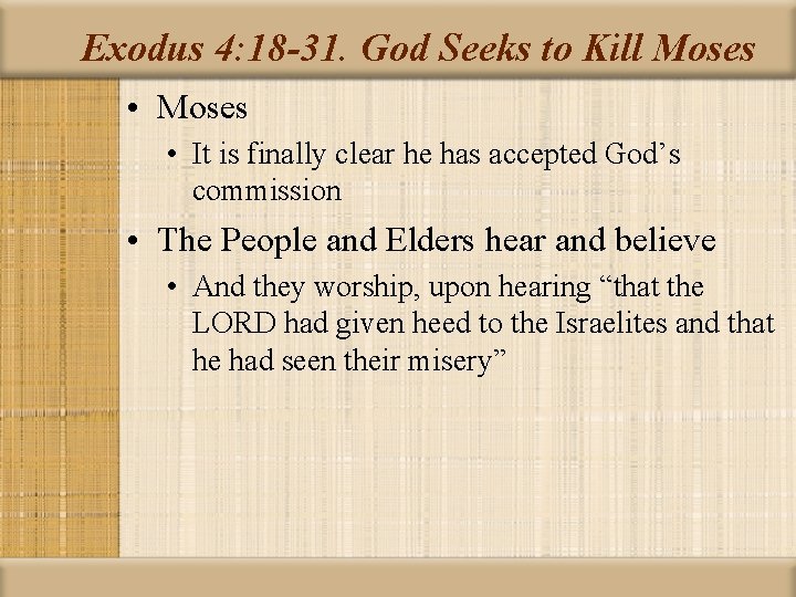 Exodus 4: 18 -31. God Seeks to Kill Moses • It is finally clear