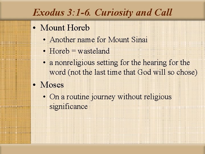 Exodus 3: 1 -6. Curiosity and Call • Mount Horeb • Another name for