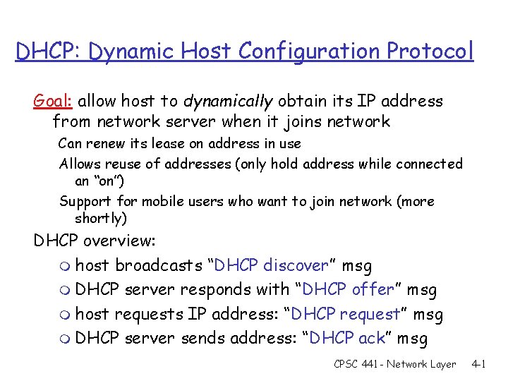 DHCP: Dynamic Host Configuration Protocol Goal: allow host to dynamically obtain its IP address