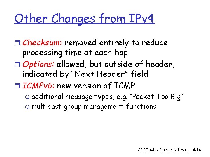 Other Changes from IPv 4 r Checksum: removed entirely to reduce processing time at