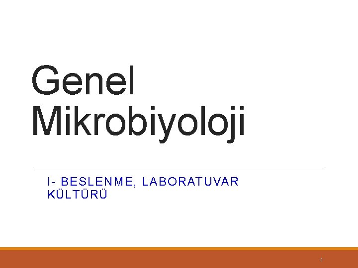 Genel Mikrobiyoloji I- BESLENME, LABORATUVAR KÜLTÜRÜ 1 