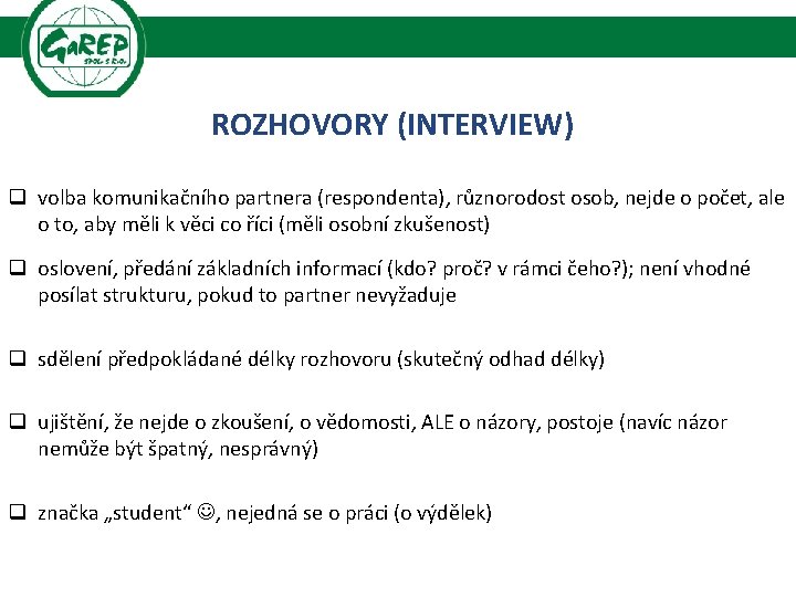 ROZHOVORY (INTERVIEW) q volba komunikačního partnera (respondenta), různorodost osob, nejde o počet, ale o