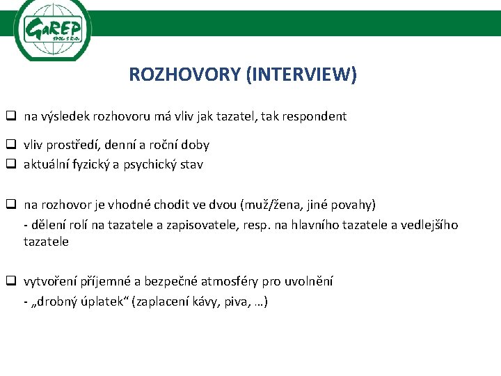 ROZHOVORY (INTERVIEW) q na výsledek rozhovoru má vliv jak tazatel, tak respondent q vliv