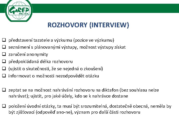 ROZHOVORY (INTERVIEW) q q q představení tazatele a výzkumu (pozice ve výzkumu) seznámení s