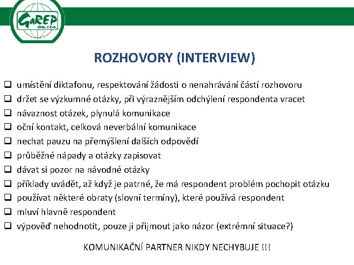 ROZHOVORY (INTERVIEW) q q q umístění diktafonu, respektování žádosti o nenahrávání částí rozhovoru držet