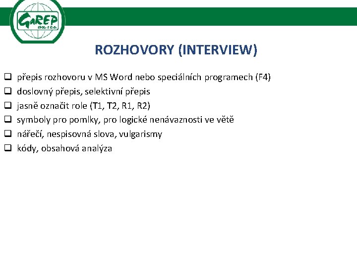 ROZHOVORY (INTERVIEW) q q q přepis rozhovoru v MS Word nebo speciálních programech (F