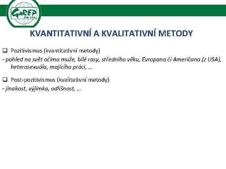 KVANTITATIVNÍ A KVALITATIVNÍ METODY q Pozitivismus (kvantitativní metody) - pohled na svět očima muže,