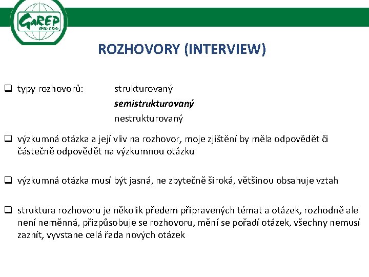 ROZHOVORY (INTERVIEW) q typy rozhovorů: strukturovaný semistrukturovaný nestrukturovaný q výzkumná otázka a její vliv