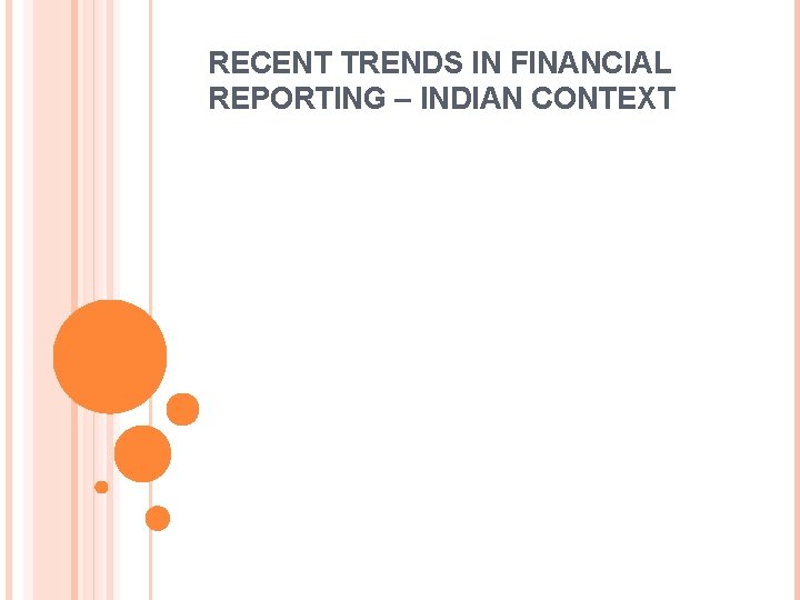 RECENT TRENDS IN FINANCIAL REPORTING – INDIAN CONTEXT 