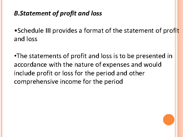 B. Statement of profit and loss • Schedule III provides a format of the