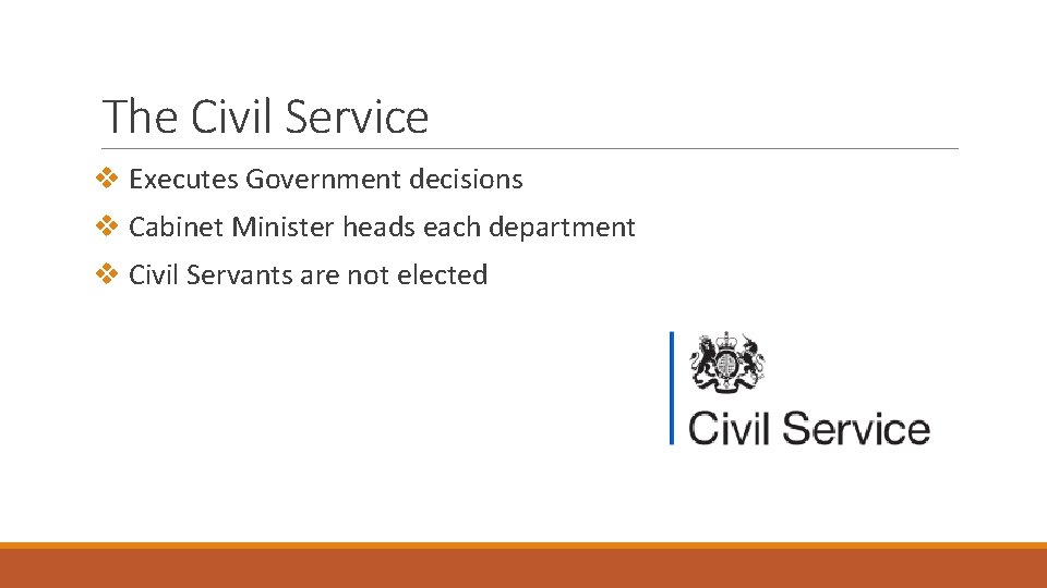 The Civil Service v Executes Government decisions v Cabinet Minister heads each department v