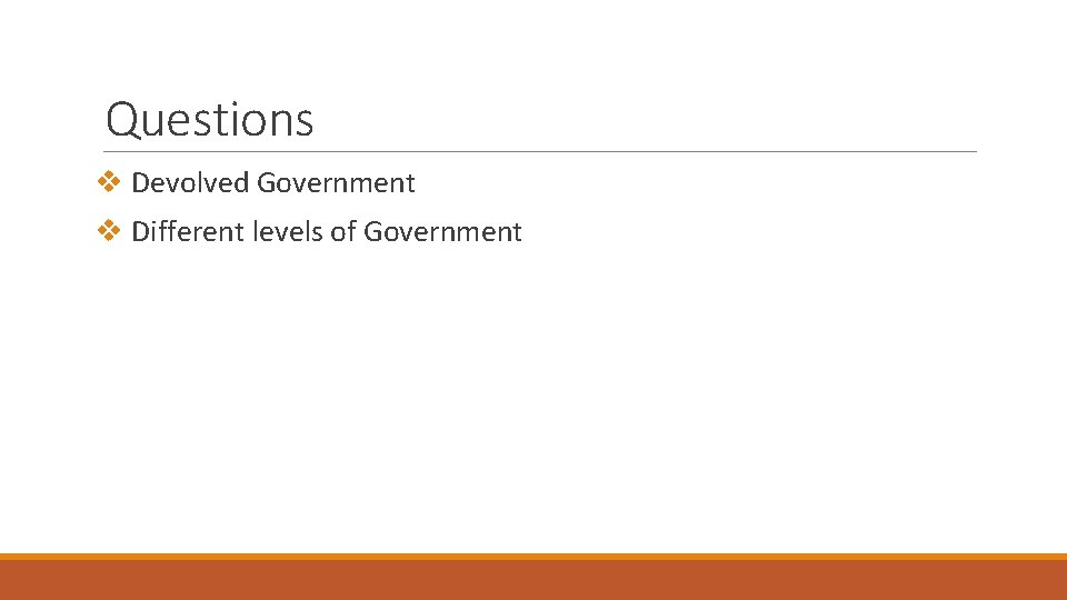 Questions v Devolved Government v Different levels of Government 