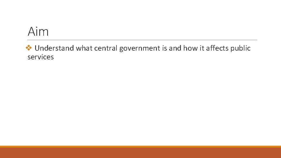 Aim v Understand what central government is and how it affects public services 