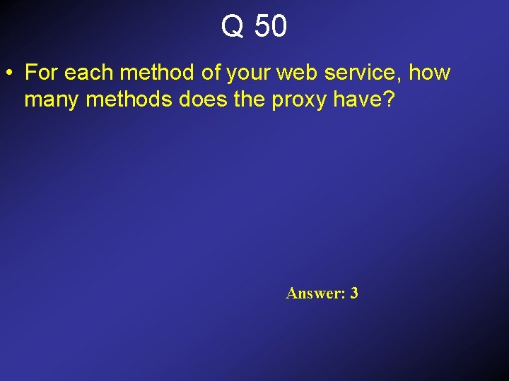 Q 50 • For each method of your web service, how many methods does