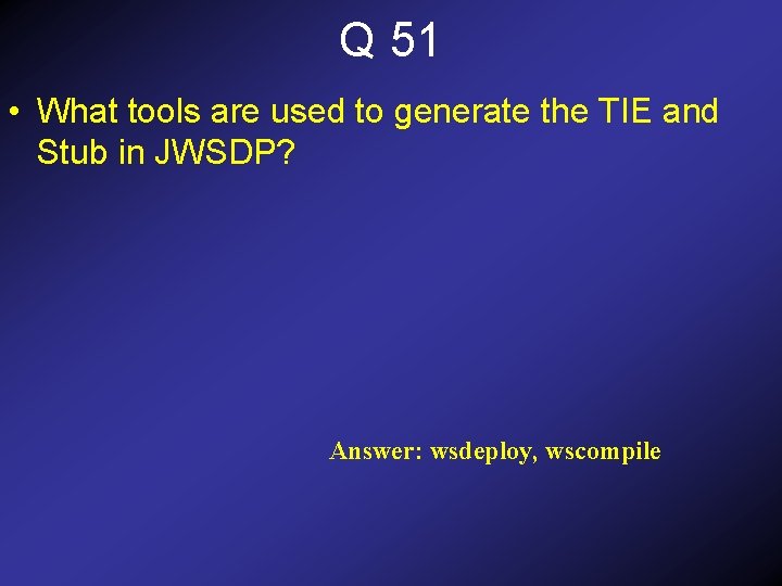 Q 51 • What tools are used to generate the TIE and Stub in