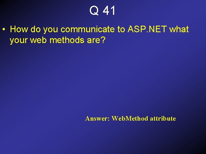 Q 41 • How do you communicate to ASP. NET what your web methods