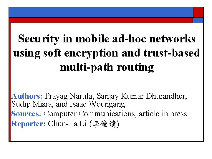 Security in mobile ad-hoc networks using soft encryption and trust-based multi-path routing Authors: Prayag