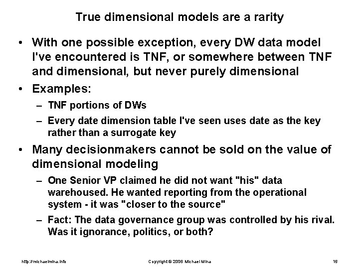 True dimensional models are a rarity • With one possible exception, every DW data