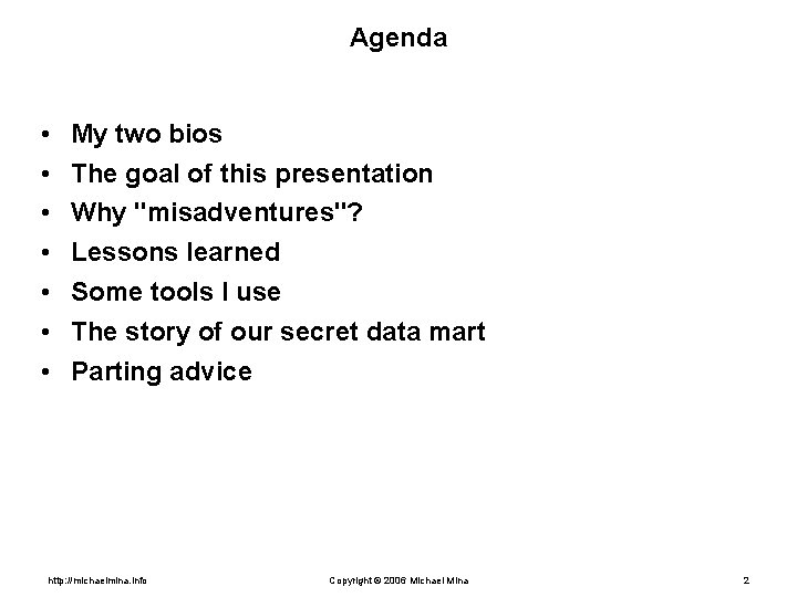 Agenda • • My two bios The goal of this presentation Why "misadventures"? Lessons