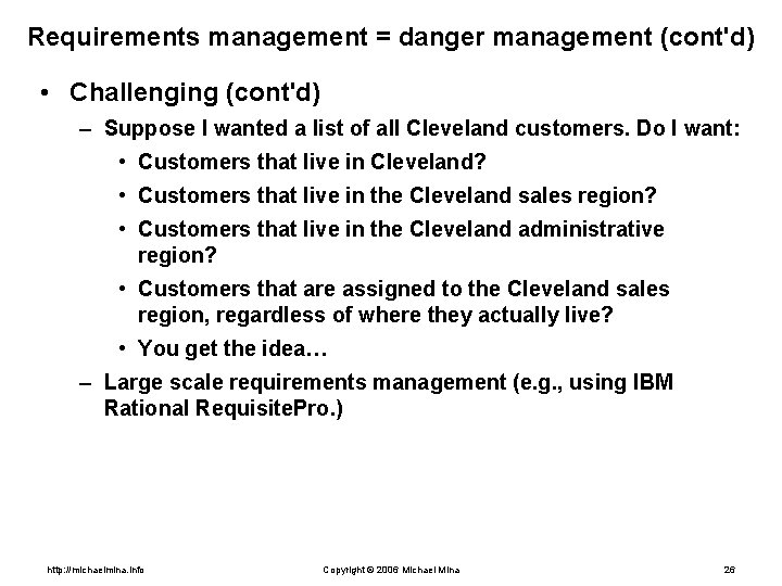 Requirements management = danger management (cont'd) • Challenging (cont'd) – Suppose I wanted a