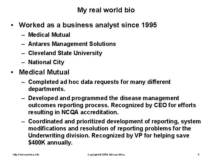 My real world bio • Worked as a business analyst since 1995 – Medical