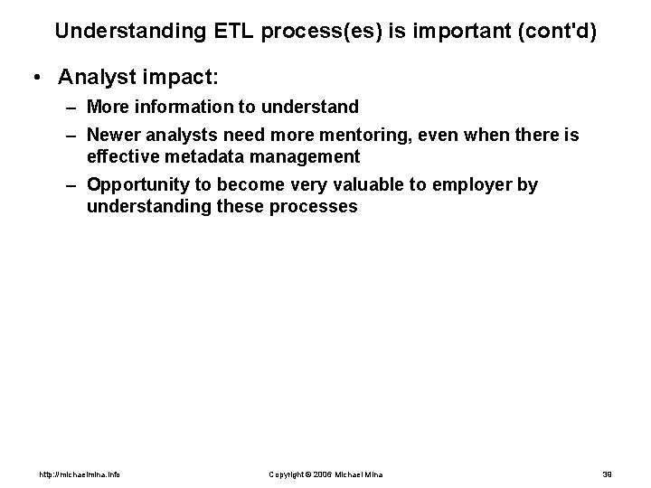 Understanding ETL process(es) is important (cont'd) • Analyst impact: – More information to understand