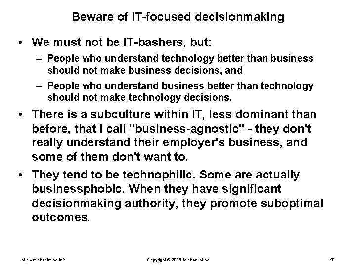 Beware of IT-focused decisionmaking • We must not be IT-bashers, but: – People who