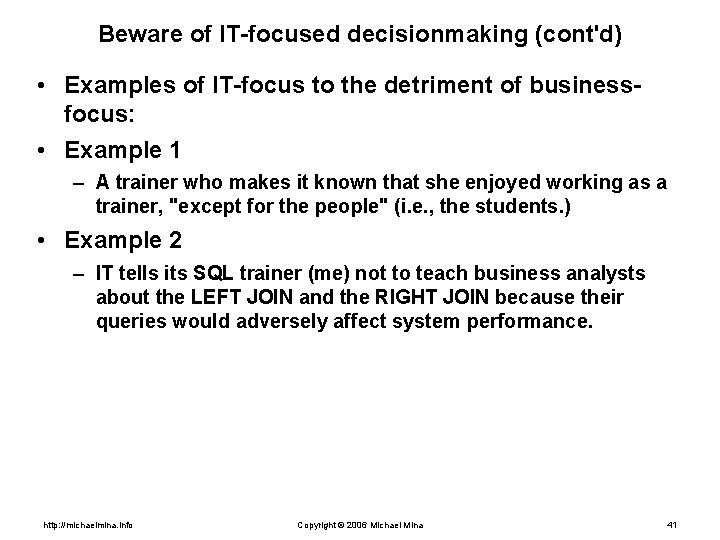 Beware of IT-focused decisionmaking (cont'd) • Examples of IT-focus to the detriment of businessfocus: