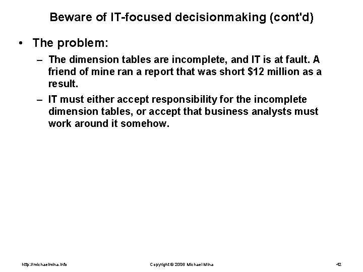 Beware of IT-focused decisionmaking (cont'd) • The problem: – The dimension tables are incomplete,