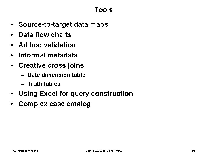 Tools • • • Source-to-target data maps Data flow charts Ad hoc validation Informal