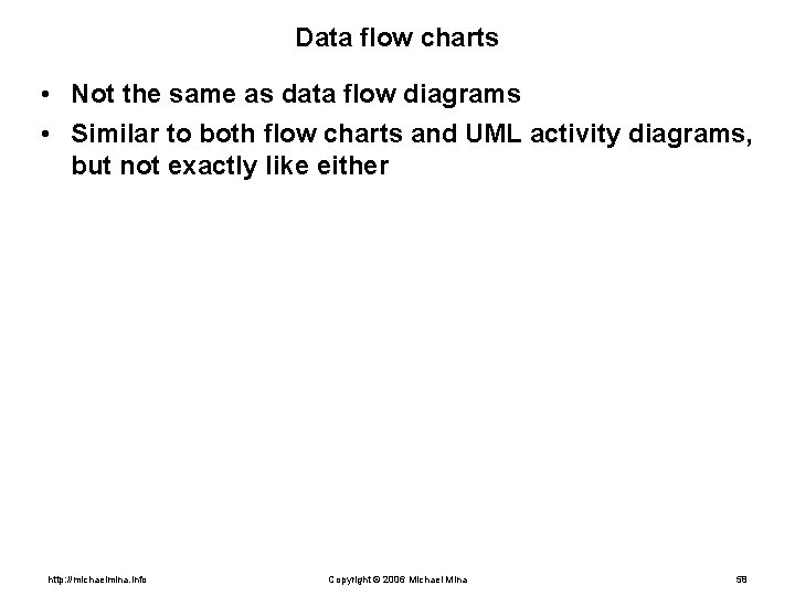 Data flow charts • Not the same as data flow diagrams • Similar to