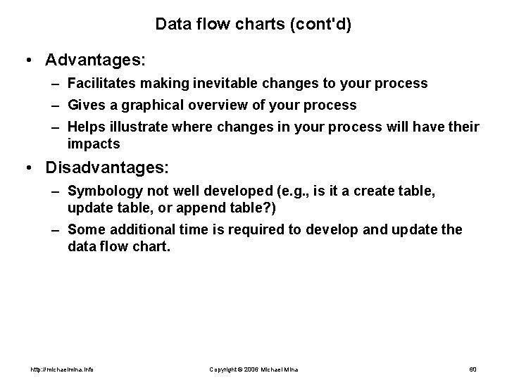 Data flow charts (cont'd) • Advantages: – Facilitates making inevitable changes to your process