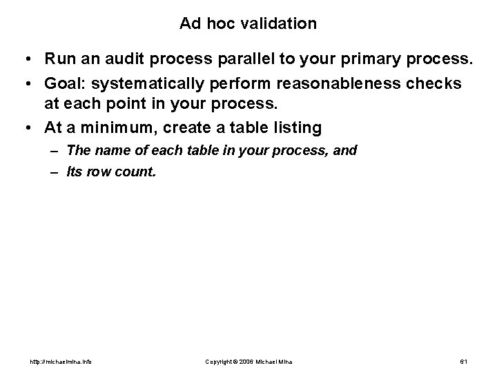 Ad hoc validation • Run an audit process parallel to your primary process. •