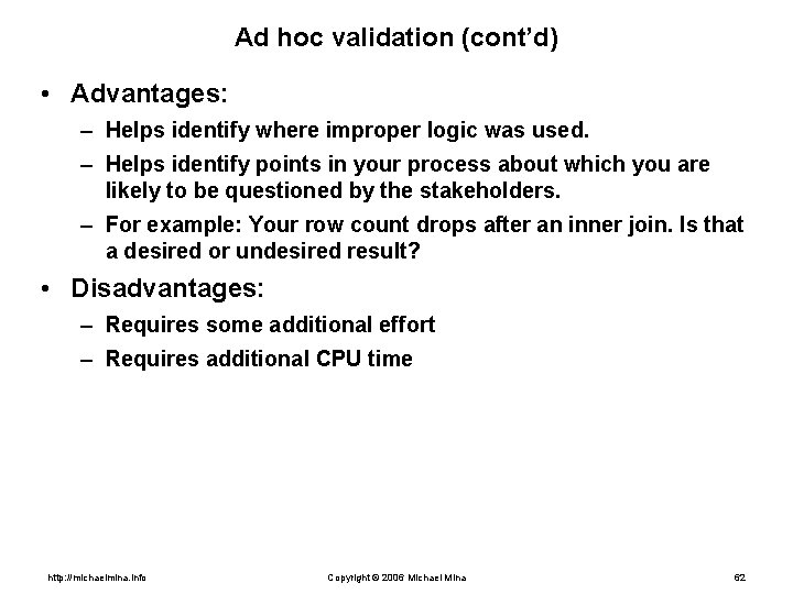 Ad hoc validation (cont’d) • Advantages: – Helps identify where improper logic was used.