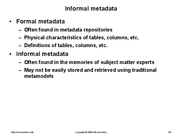 Informal metadata • Formal metadata – Often found in metadata repositories – Physical characteristics