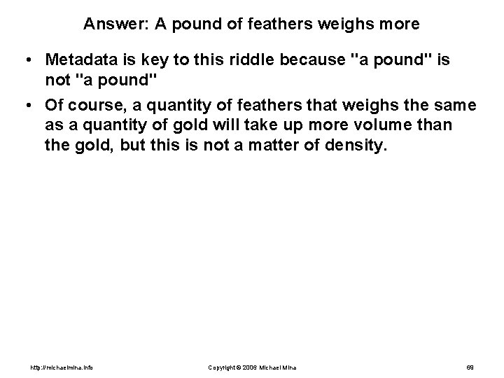 Answer: A pound of feathers weighs more • Metadata is key to this riddle