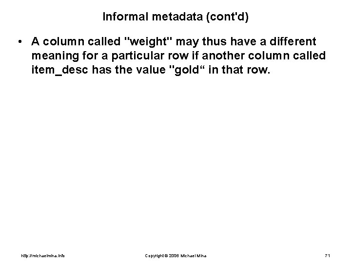 Informal metadata (cont'd) • A column called "weight" may thus have a different meaning