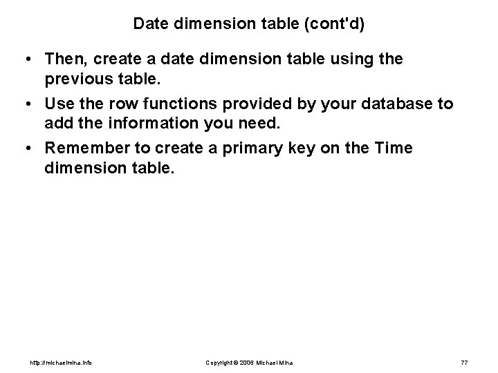 Date dimension table (cont'd) • Then, create a date dimension table using the previous