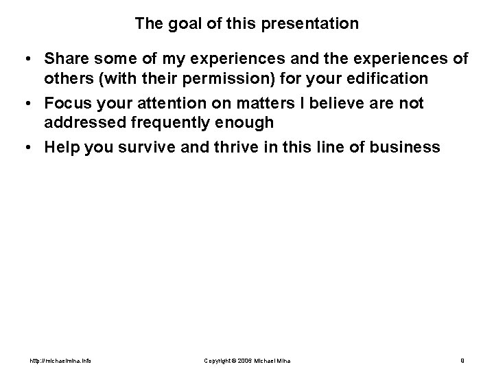 The goal of this presentation • Share some of my experiences and the experiences