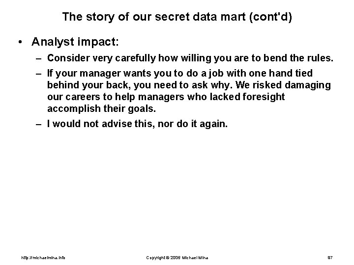 The story of our secret data mart (cont'd) • Analyst impact: – Consider very