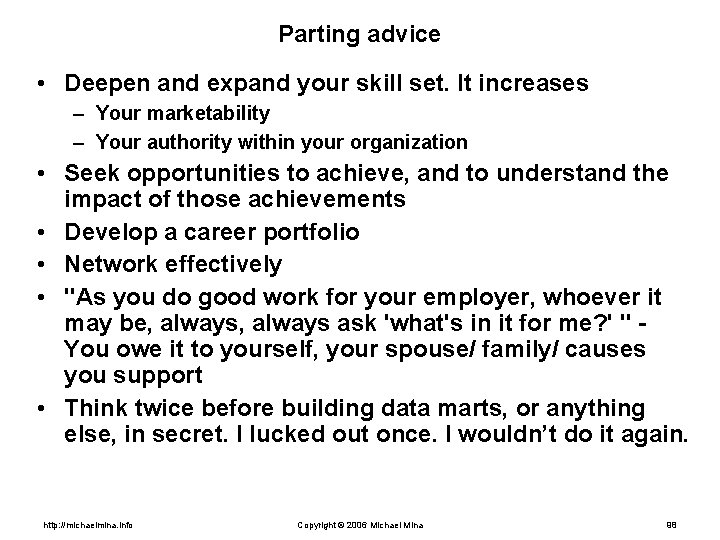 Parting advice • Deepen and expand your skill set. It increases – Your marketability