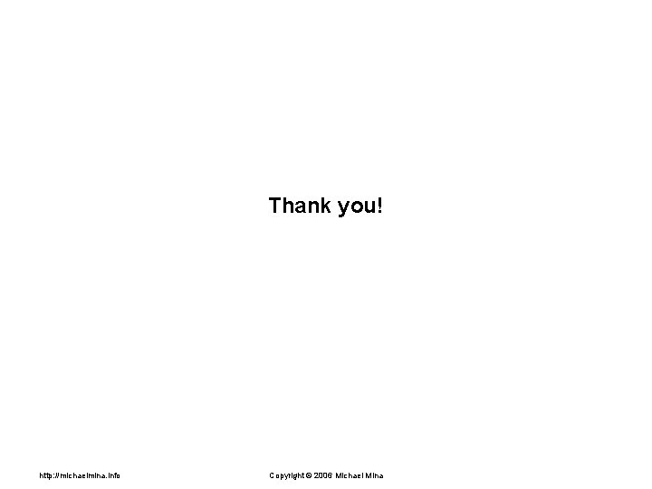 Thank you! http: //michaelmina. info Copyright © 2006 Michael Mina 