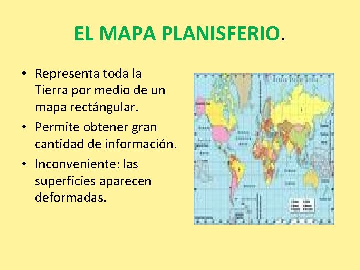 EL MAPA PLANISFERIO. • Representa toda la Tierra por medio de un mapa rectángular. EL MAPA PLANISFERIO. • Representa toda la Tierra por medio de un mapa rectángular.