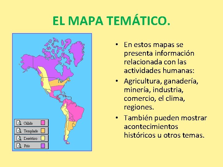EL MAPA TEMÁTICO. • En estos mapas se presenta información relacionada con las actividades EL MAPA TEMÁTICO. • En estos mapas se presenta información relacionada con las actividades