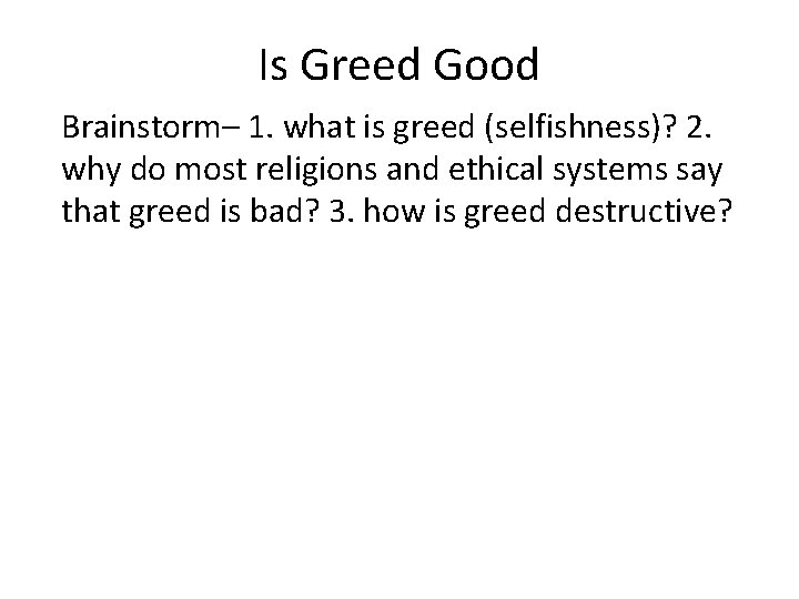 Is Greed Good Brainstorm– 1. what is greed (selfishness)? 2. why do most religions